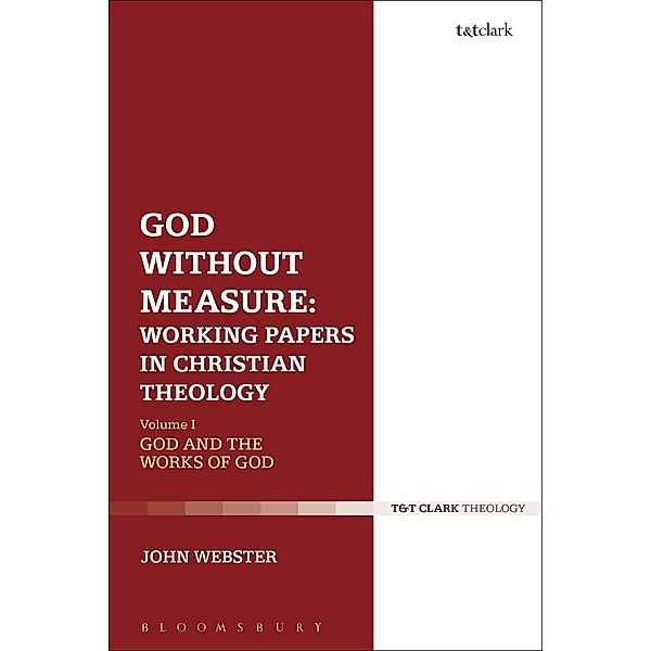 God Without Measure: Working Papers in Christian Theology, John Webster
