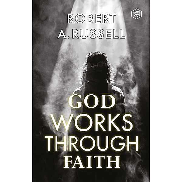 God Works Through Faith / Sanage Publishing House, Robert A. Russell
