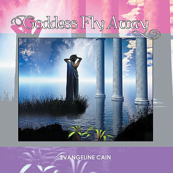 Goddess Fly Away, Evangeline Cain