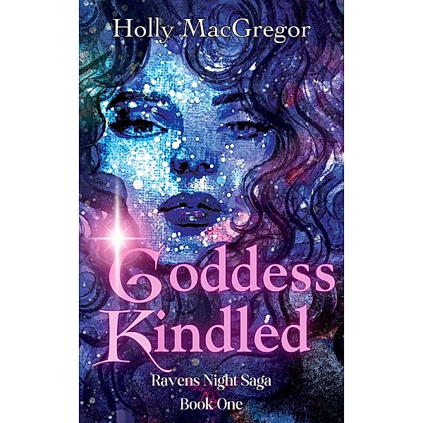 Goddess Kindled (Ravens Night Saga, #1) / Ravens Night Saga, Holly MacGregor