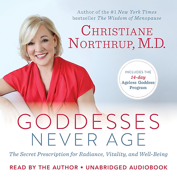 Goddesses Never Age, Dr. Christiane Northrup