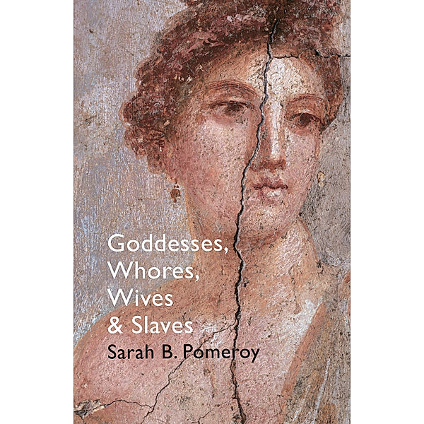 Goddesses, Whores, Wives And Slaves, Sarah B Pomeroy