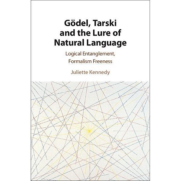 Godel, Tarski and the Lure of Natural Language, Juliette Kennedy