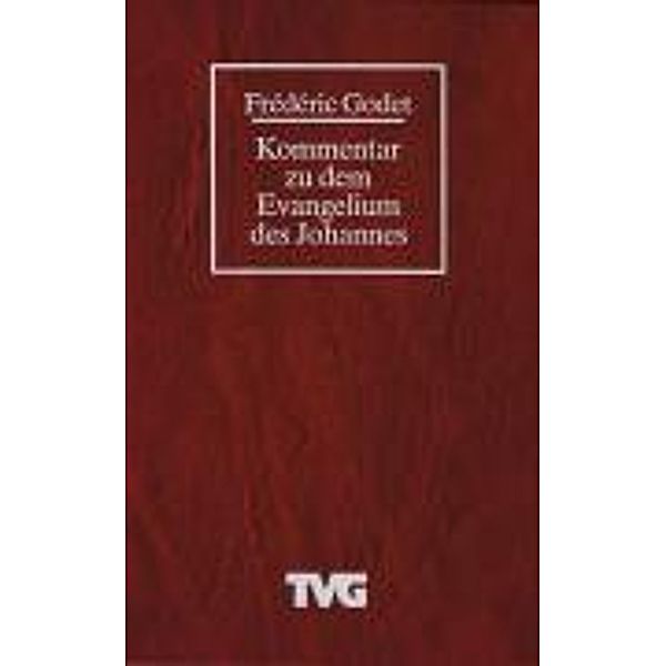 Godet, F: Evangelium Johannes, Frederic Godet