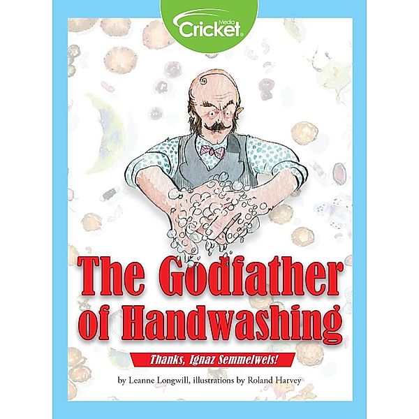 Godfather of Handwashing: Thanks, Ignaz Semmelweis!, Leanne Longwill