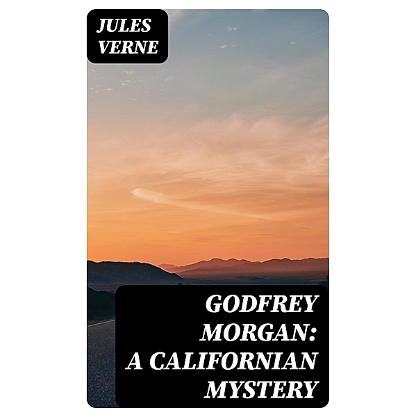 Godfrey Morgan: A Californian Mystery, Jules Verne