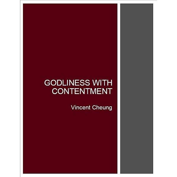 Godliness With Contentment, Vincent Cheung