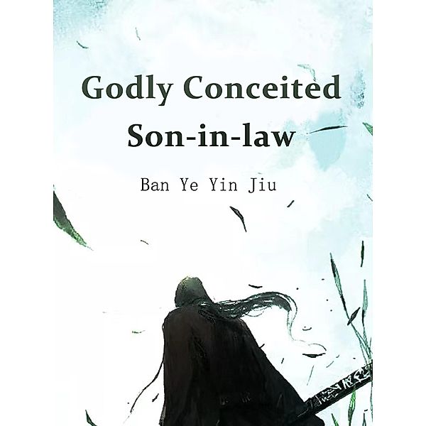 Godly Conceited Son-in-law / Funstory, Ban YeYinJiu