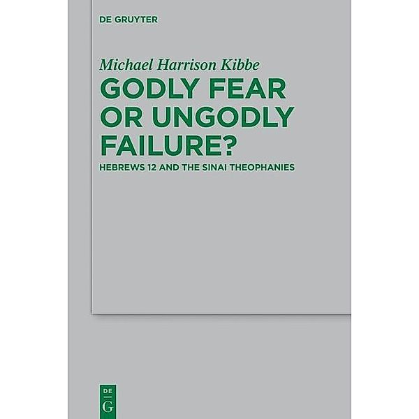 Godly Fear or Ungodly Failure? / Beihefte zur Zeitschift für die neutestamentliche Wissenschaft Bd.216, Michael Kibbe