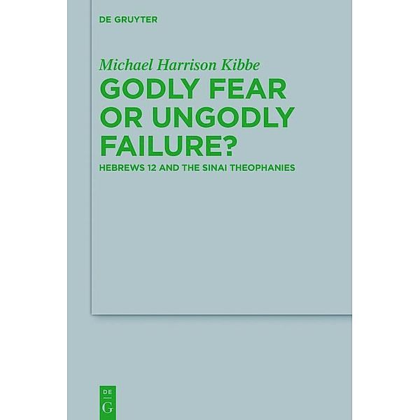 Godly Fear or Ungodly Failure? / Beihefte zur Zeitschift für die neutestamentliche Wissenschaft Bd.216, Michael Kibbe