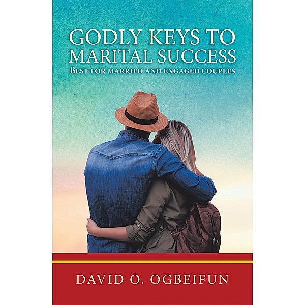 Godly Keys to Marital Success, David O. Ogbeifun