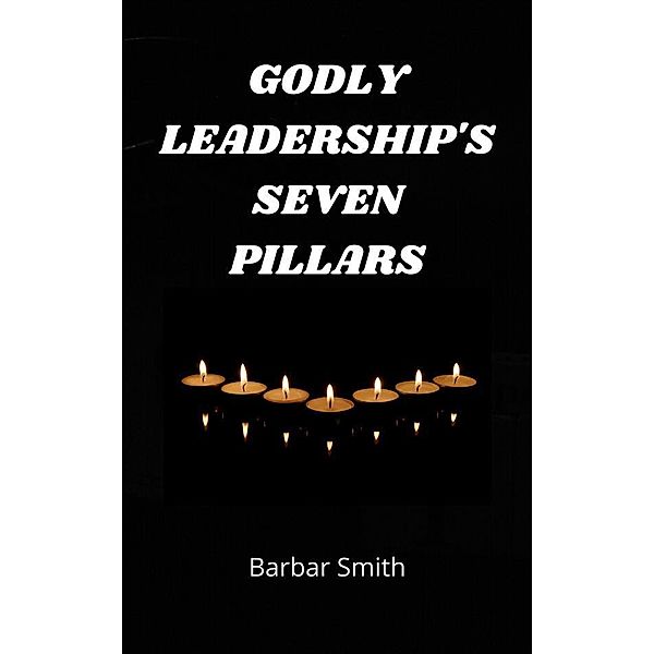 Godly Leadership's Seven Pillars, Barbara Smith
