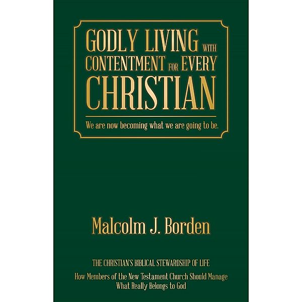 Godly Living with Contentment  for Every Christian, Malcolm J. Borden