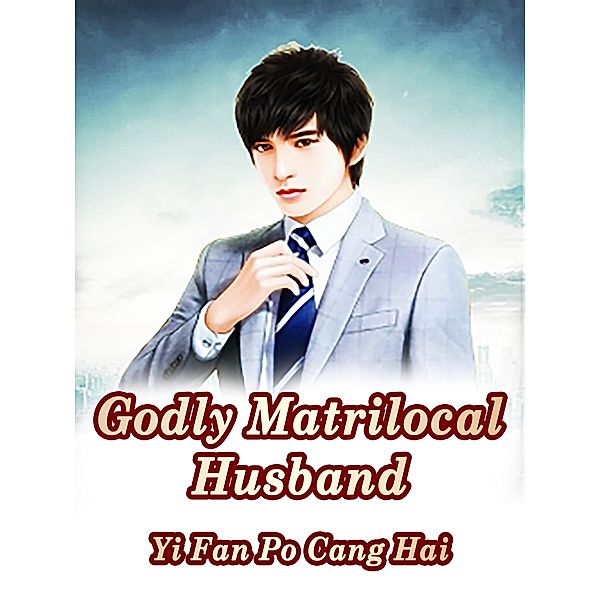 Godly Matrilocal Husband / Funstory, Yi FanPoCangHai