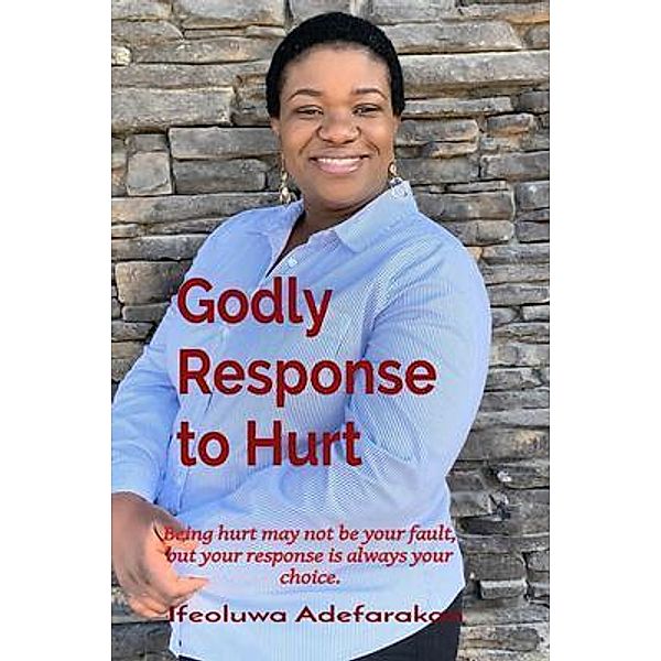 Godly Response to Hurt, Ifeoluwa A Adefarakan