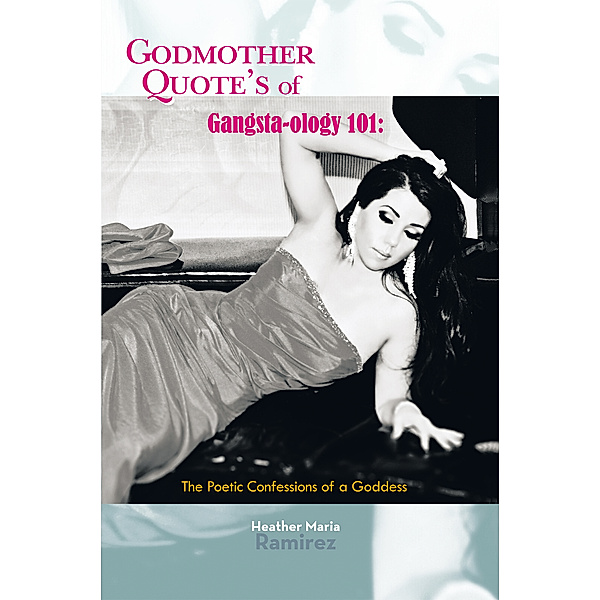 Godmother Quote's of Gangsta-Ology 101:, Heather Maria Ramirez