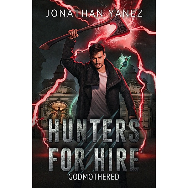 Godmothered (Hunters for Hire, #4) / Hunters for Hire, Jonathan Yanez
