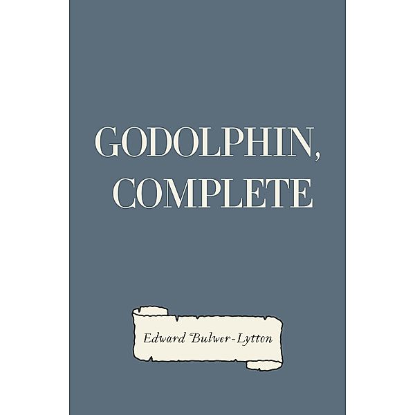 Godolphin, Complete, Edward Bulwer-Lytton