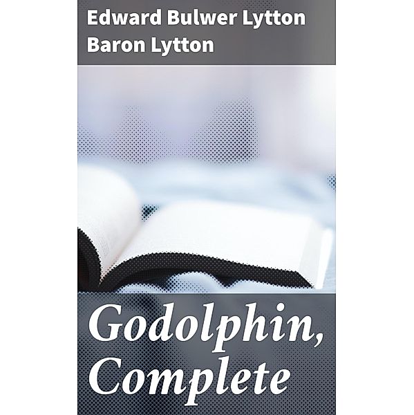 Godolphin, Complete, Edward Bulwer Lytton Lytton