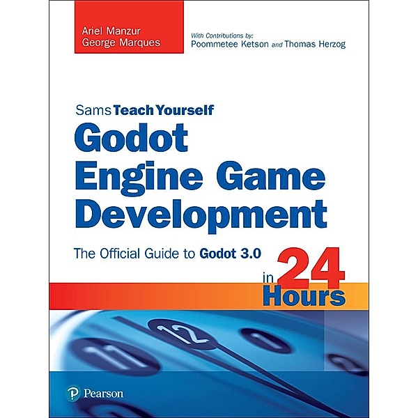 Godot Engine Game Development in 24 Hours, Sams Teach Yourself, Ariel Manzur, George Marques