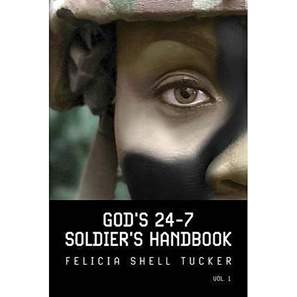 God's 24-7 Soldier's Handbook, Felicia Shell Tucker