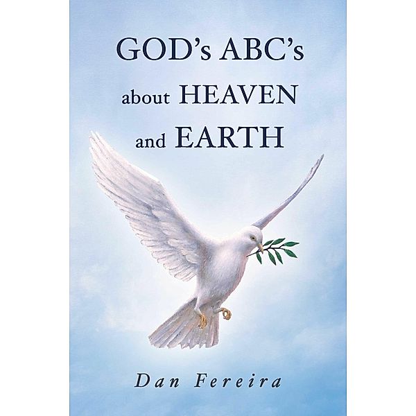 GOD's A B C's about HEAVEN and EARTH, Dan Fereira