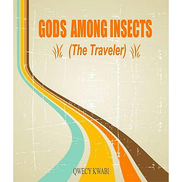 Gods Among Insects (The Traveler) / Qwecy Kwabi, Qwecy Kwabi
