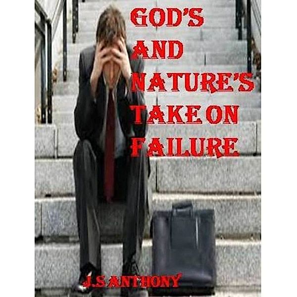 God's And Nature's Take On Failure, J.S Anthony