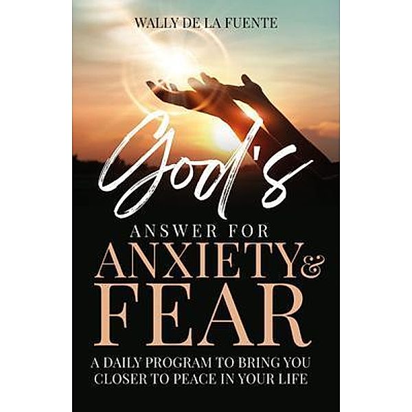 God's Answer for Anxiety & Fear, Wally de La Fuente