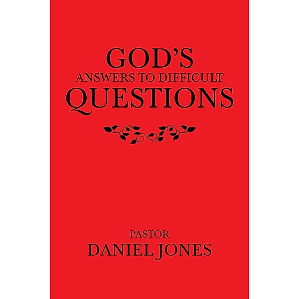 God's Answers to Difficult Questions, Pastor Daniel Jones