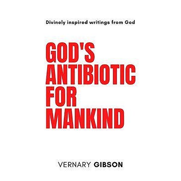 God's Antibiotic For Mankind, Vernary Gibson
