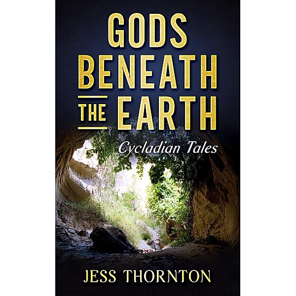 Gods Beneath the Earth (Cycladian Tales, #1) / Cycladian Tales, Jess Thornton