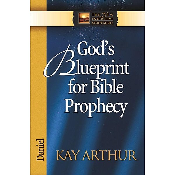 God's Blueprint for Bible Prophecy / Harvest House Publishers, Kay Arthur