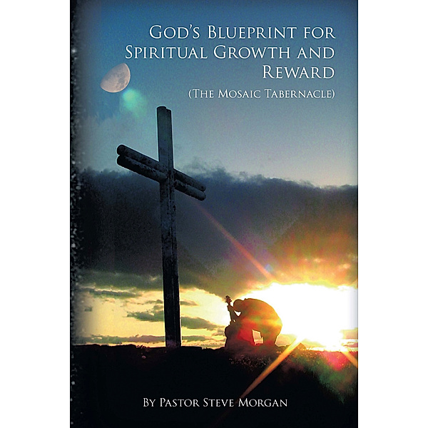 God's Blueprint for Spiritual Growth and Reward, Steve Morgan