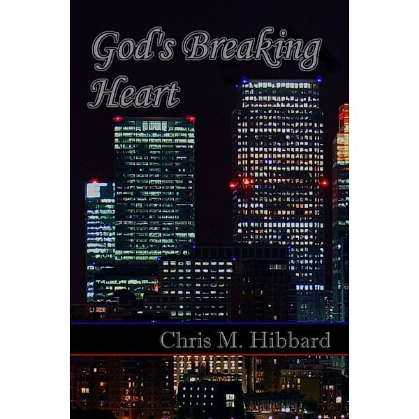 God's Breaking Heart, Chris M. Hibbard