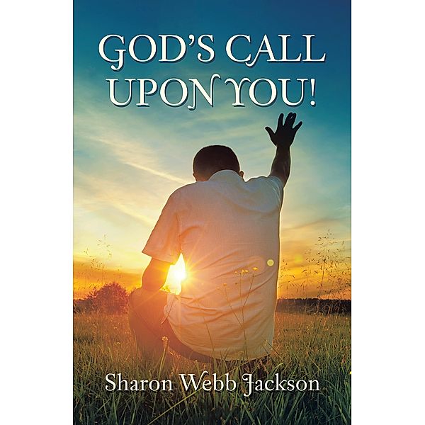 God's Call Upon You!, Sharon Webb Jackson