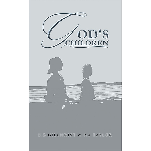 God's Children, E. B Gilchrist, P. A Taylor