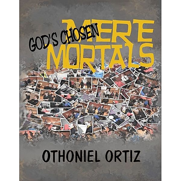 God's Chosen, Mere Mortals, Othoniel Ortiz