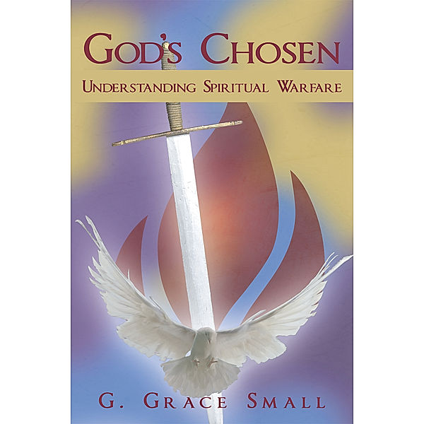 God's Chosen: Understanding Spiritual Warfare, G. Grace Small