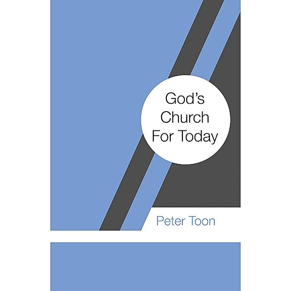 God's Church For Today, Peter Toon