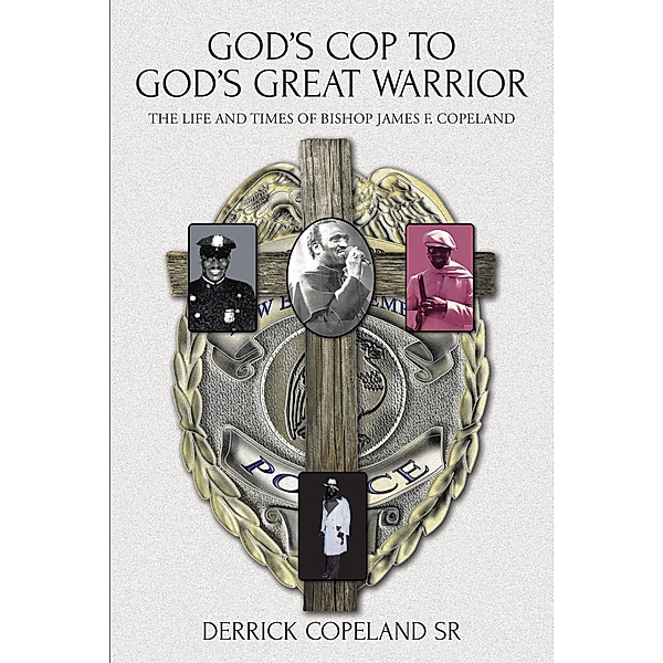 God's Cop to God's Great Warrior, Derrick Copeland Sr