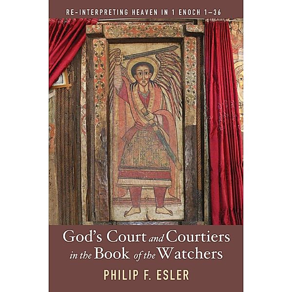 God's Court and Courtiers in the Book of the Watchers, Philip Francis Esler