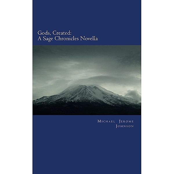 Gods, Created: A Sage Chronicles Novella (The Sage Chronicles) / The Sage Chronicles, Michael Jerome Johnson