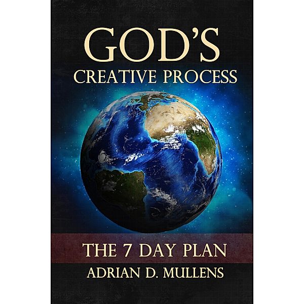 God's Creative Process, Adrian D. Mullens