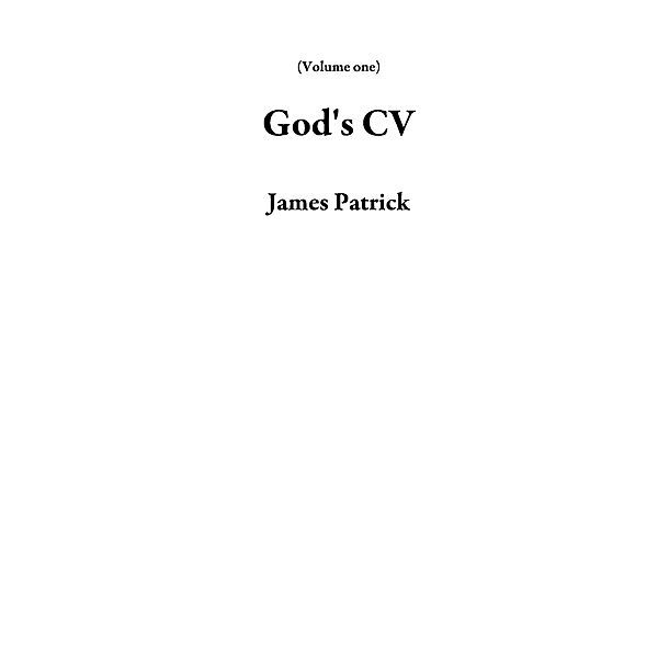 God's CV (Volume one) / Volume one, James Patrick