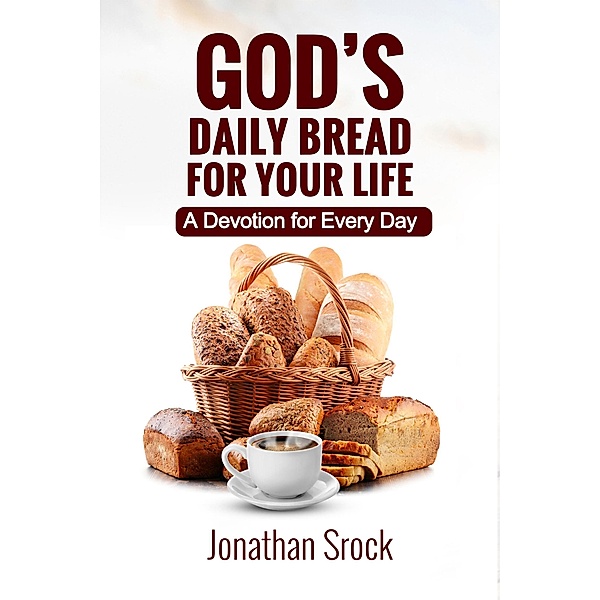 God's Daily Bread for Your Life: A Devotion for Every Day, Jonathan Srock