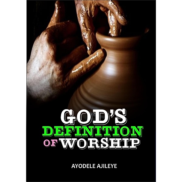 God's Definition Of Worship, Ayodele Ajileye