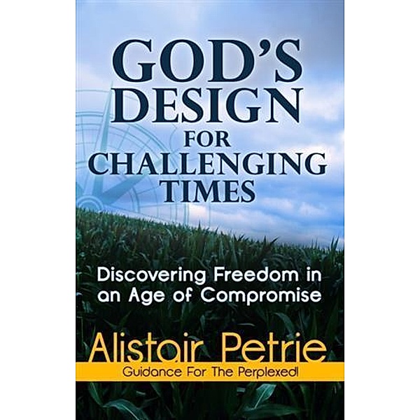 God's Design For Challenging Times, Dr Alistair Petrie