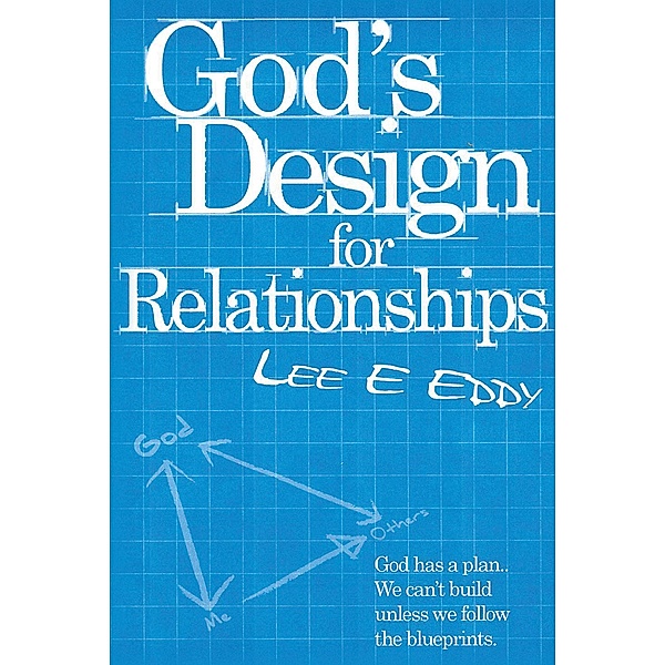 God's Design For Relationships, Lee E. Eddy