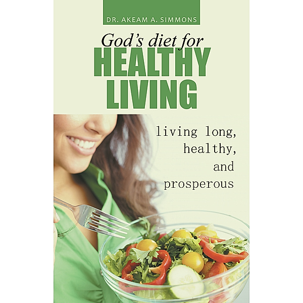 God's Diet for Healthy Living, Dr. Akeam Simmons